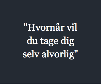 "Hvornår vil du tage dig selv alvorlig"