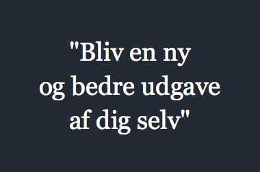 "Bliv en ny og bedre udgave af dig selv"