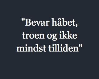 "Bevar håbet, troen og ikke mindst tilliden"