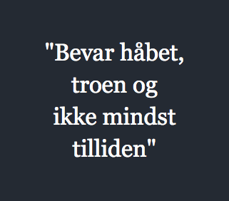 "Bevar håbet, troen og ikke mindst tilliden"