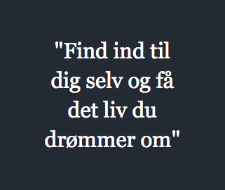 "Find ind til dig selv og få det liv du drømmer om"