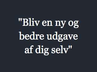 "Bliv en ny og bedre udgave af dig selv"