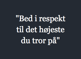 "Bed i respekt til det højeste du tror på"